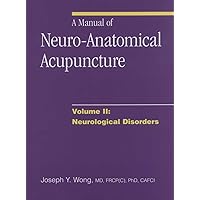 A Manual of Neuro-Anatomical Acupuncture, Volume II: Neurological Disorders: 2 A Manual of Neuro-Anatomical Acupuncture, Volume II: Neurological Disorders: 2 Paperback Mass Market Paperback