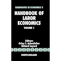 Handbook of Labor Economics Volume 1 (Handbooks in Economics) Handbook of Labor Economics Volume 1 (Handbooks in Economics) Hardcover