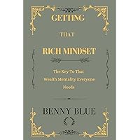 GETTING THAT RICH MINDSET: The key to that wealthy mentality everyone needs GETTING THAT RICH MINDSET: The key to that wealthy mentality everyone needs Paperback Kindle Hardcover