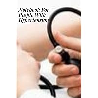 Notebook For People With Hypertension.: Keeping Hypertension Under Control