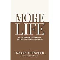 More Life: Escape Busyness, Ditch Burnout, & Reconnect To What Matters Most More Life: Escape Busyness, Ditch Burnout, & Reconnect To What Matters Most Paperback Kindle