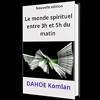 Le monde spirituel entre 3h et 5h du matin (French Edition) Le monde spirituel entre 3h et 5h du matin (French Edition) Kindle Paperback