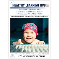 Children Health and Exercise, Screening, Early Specialization, and Sport Children Health and Exercise, Screening, Early Specialization, and Sport DVD