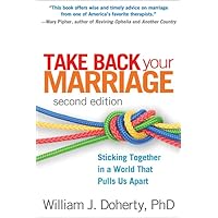 Take Back Your Marriage: Sticking Together in a World That Pulls Us Apart Take Back Your Marriage: Sticking Together in a World That Pulls Us Apart Paperback Kindle Hardcover