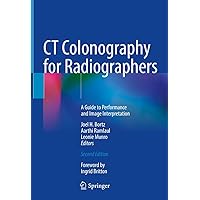 CT Colonography for Radiographers: A Guide to Performance and Image Interpretation CT Colonography for Radiographers: A Guide to Performance and Image Interpretation Kindle Hardcover