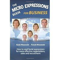 The Micro Expressions Book for Business: How to read facial expressions for more effective negotiations, sales and recruitment The Micro Expressions Book for Business: How to read facial expressions for more effective negotiations, sales and recruitment Paperback Kindle