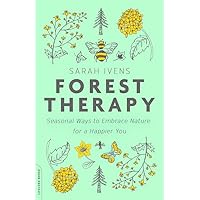 Forest Therapy: Seasonal Ways to Embrace Nature for a Happier You Forest Therapy: Seasonal Ways to Embrace Nature for a Happier You Paperback Audible Audiobook Kindle Hardcover Preloaded Digital Audio Player