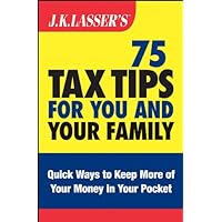 J.K. Lasser's 75 Tax Tips for You and Your Family J.K. Lasser's 75 Tax Tips for You and Your Family Kindle