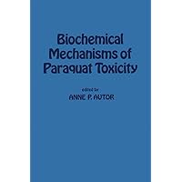 Biochemical Mechanisms of Paraquat Toxicity Biochemical Mechanisms of Paraquat Toxicity Kindle Paperback Hardcover