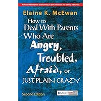 How to Deal With Parents Who Are Angry, Troubled, Afraid, or Just Plain Crazy How to Deal With Parents Who Are Angry, Troubled, Afraid, or Just Plain Crazy Paperback