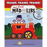 Trains, Trains, Trains! My First Mad Libs