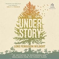 The Understory: An Invitation to Rootedness and Resilience from the Forest Floor The Understory: An Invitation to Rootedness and Resilience from the Forest Floor Paperback Kindle Audible Audiobook Hardcover Audio CD