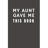 My Aunt Gave Me This Book: Funny Gift from Aunt To Niece & Nephew| Relationship Pocket Lined Notebook To Write In (Family Funny Gift)