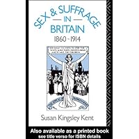 Sex and Suffrage in Britain 1860-1914 Sex and Suffrage in Britain 1860-1914 Kindle Hardcover Paperback