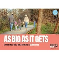 As Big As It Gets (2nd edition): Supporting a child when someone is seriously ill