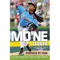 Mo'ne Davis: Remember My Name: My Story from First Pitch to Game Changer Mo'ne Davis: Remember My Name: My Story from First Pitch to Game Changer Paperback Kindle Hardcover