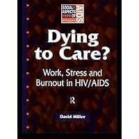 Dying to Care: Work, Stress and Burnout in HIV/AIDS Professionals (Social Aspects of AIDS) Dying to Care: Work, Stress and Burnout in HIV/AIDS Professionals (Social Aspects of AIDS) Kindle Hardcover Paperback