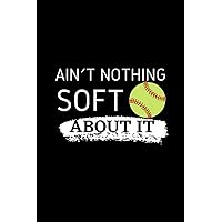 AIN'T NOTHING Softball ABOUT IT: Softball Journal, Softball Players Notebook, Softball Girls Birthday Present