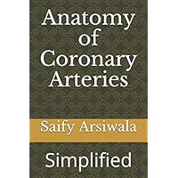 Anatomy of Coronary Arteries: Simplified Anatomy of Coronary Arteries: Simplified Paperback Kindle