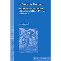 La Croce Dei Mercanti: Genova, Venezia E La Crociata Mediterranea Nel Tardo Trecento 1348-1402 (Mittelmeerstudien, 23) (Italian Edition)