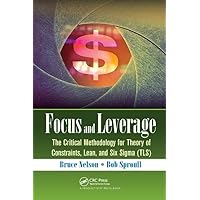 Focus and Leverage: The Critical Methodology for Theory of Constraints, Lean, and Six Sigma (TLS) Focus and Leverage: The Critical Methodology for Theory of Constraints, Lean, and Six Sigma (TLS) Hardcover Paperback Mass Market Paperback