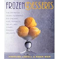 Frozen Desserts: The Definitive Guide to Making Ice Creams, Ices, Sorbets, Gelati, and Other Frozen Delights Frozen Desserts: The Definitive Guide to Making Ice Creams, Ices, Sorbets, Gelati, and Other Frozen Delights Paperback