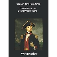 Captain John Paul Jones & The Battle of The Bonhomme Richard Captain John Paul Jones & The Battle of The Bonhomme Richard Paperback Kindle