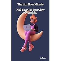The 11th Hour Miracle: Nail Your Job Interview Overnight