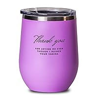 Thank You From Loving Me Even Though I Ruined Your Vagina Pink 12oz Wine Glass, Mom Present, Fancy Insulated Wine Tumbler For Mom From Son Daughter