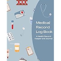 Medical Record Log Book | A Health Record Keeper and Journal: Medical Journal Book | Medical History Journal | Personal Medical Records Organizer | Medical Log Book For Caregivers
