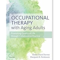 Occupational Therapy with Aging Adults: Promoting Quality of Life through Collaborative Practice Occupational Therapy with Aging Adults: Promoting Quality of Life through Collaborative Practice Kindle Hardcover