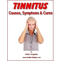 TINNITUS - Causes, Symptoms and Cures (Natural Health Remedies Book 2) TINNITUS - Causes, Symptoms and Cures (Natural Health Remedies Book 2) Kindle