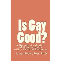 Is Gay Good?: A Study of the Nonmoral Value of Homosexuality Is Gay Good?: A Study of the Nonmoral Value of Homosexuality Paperback