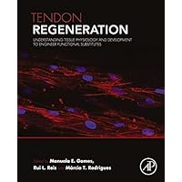 Tendon Regeneration: Understanding Tissue Physiology and Development to Engineer Functional Substitutes Tendon Regeneration: Understanding Tissue Physiology and Development to Engineer Functional Substitutes Kindle Paperback