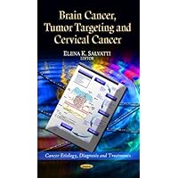 Brain Cancer, Tumor Targeting and Cervical Cancer (Cancer Etiology, Diagnosis and Treatments) Brain Cancer, Tumor Targeting and Cervical Cancer (Cancer Etiology, Diagnosis and Treatments) Hardcover