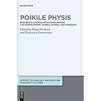 Poikile Physis: Biological Literature in Greek during the Roman Empire: Genres, Scopes, and Problems (Science, Technology, and Medicine in Ancient Cultures, 12) Poikile Physis: Biological Literature in Greek during the Roman Empire: Genres, Scopes, and Problems (Science, Technology, and Medicine in Ancient Cultures, 12) Hardcover Kindle
