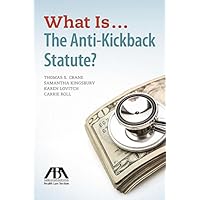 What Is...The Anti-Kickback Statute? What Is...The Anti-Kickback Statute? Paperback