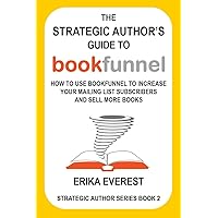 The Strategic Author's Guide to BookFunnel: How to use BookFunnel to increase your mailing list subscribers and sell more books (Strategic Author Series) The Strategic Author's Guide to BookFunnel: How to use BookFunnel to increase your mailing list subscribers and sell more books (Strategic Author Series) Kindle Paperback
