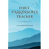 Daily Parkinson's Tracker: A Six-Month Health Journal to Record Your Symptoms, Medication Efficacy and Overall Well-Being