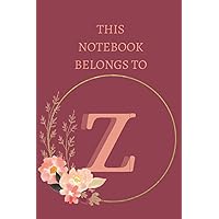 This Notebook Belongs to Z: Great Letter Z Floral Themed Journal with 6×9