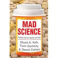 Mad Science: Psychiatric Coercion, Diagnosis, and Drugs Mad Science: Psychiatric Coercion, Diagnosis, and Drugs Kindle Hardcover Paperback