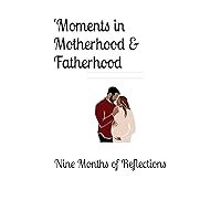 'Moments in Motherhood & Fatherhood: Nine Months of Reflections