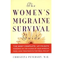 The Women's Migraine Survival Guide: The most complete, up-to-date resource on the causes of your migraine pain--and treatments for real relief The Women's Migraine Survival Guide: The most complete, up-to-date resource on the causes of your migraine pain--and treatments for real relief Paperback