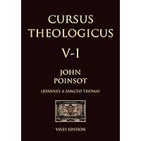 Cursus Theologicus - Tomus Quintus - I (Cursus Theologicus - Ioannes a Sancto Thoma [John Poinsot]) (Latin Edition)