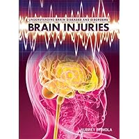 Brain Injuries (Understanding Brain Diseases and Disorders) Brain Injuries (Understanding Brain Diseases and Disorders) Library Binding