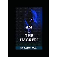 Am I The Hacker ? Am I The Hacker ? Paperback Kindle