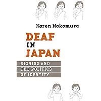 Deaf in Japan: Signing and the Politics of Identity Deaf in Japan: Signing and the Politics of Identity Paperback Hardcover