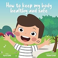 How to Keep My Body Healthy and Safe (Body Safety Book for Children (Gender and Ethnicity inclusive)) How to Keep My Body Healthy and Safe (Body Safety Book for Children (Gender and Ethnicity inclusive)) Paperback