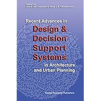 Recent Advances in Design and Decision Support Systems in Architecture and Urban Planning (Studies in German Idealism) Recent Advances in Design and Decision Support Systems in Architecture and Urban Planning (Studies in German Idealism) Kindle Hardcover Paperback