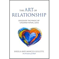 The Art of Relationship: Discover the Magic of Unconditional Love The Art of Relationship: Discover the Magic of Unconditional Love Kindle Paperback